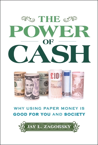 The Power of Cash: Why Using Paper Money Is Good for You and Society.