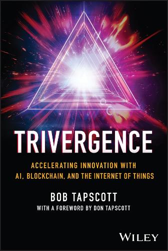 Trivergence; Accelerating Innovation with AI, Blockchain, and the Internet of Things.