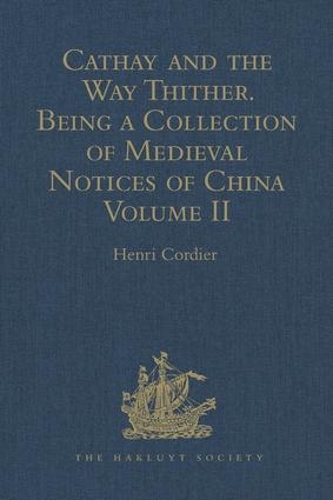 Cathay and the Way Thither. Being a Collection of Medieval Notices of China (Vol II).