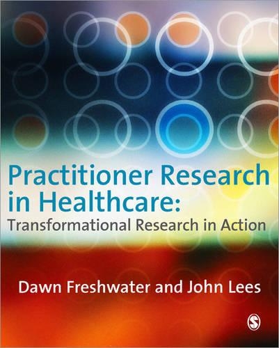 Practitioner Research in Healthcare: Transformational Research in Action.
