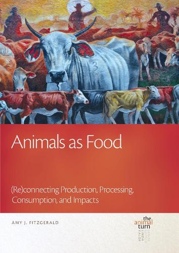Animals as Food: (Re)connecting Production, Processing, Consumption, and Impacts.