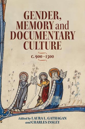 Gender, Memory and Documentary Culture, c.900-1300.