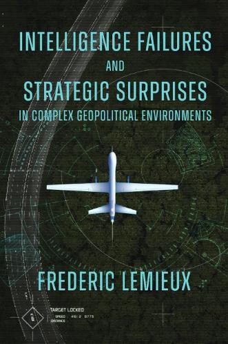 Intelligence Failures and Strategic Surprises in Complex Geopolitical Environments.