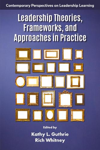 Leadership Theories, Frameworks, and Approaches in Practice.