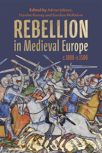 Rebellion in Medieval Europe, c.1000-c.1500.