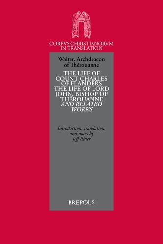The Life of Count Charles of Flanders, The Life of Lord John, Bishop of Therouanne: And Related Works.