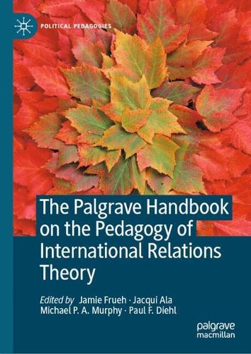 The Palgrave Handbook on the Pedagogy of International Relations Theory.