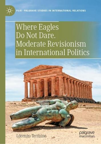 Where Eagles Do Not Dare. Moderate Revisionism in International Politics.