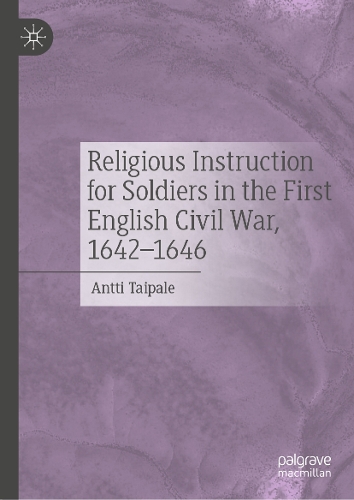 Religious Instruction for Soldiers in the First English Civil War, 1642-1646.