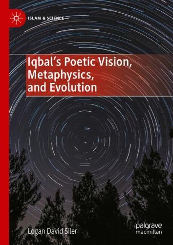 Iqbal's Poetic Vision, Metaphysics, and Evolution.