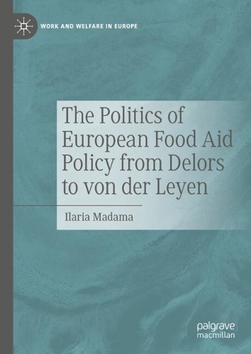 The Politics of European Food Aid Policy from Delors to von der Leyen.