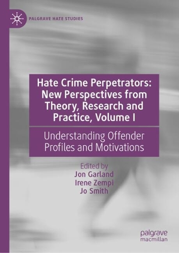 Hate Crime Perpetrators: New Perspectives from Theory, Research and Practice. Volume I