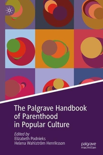 The Palgrave Handbook of Parenthood in Popular Culture.