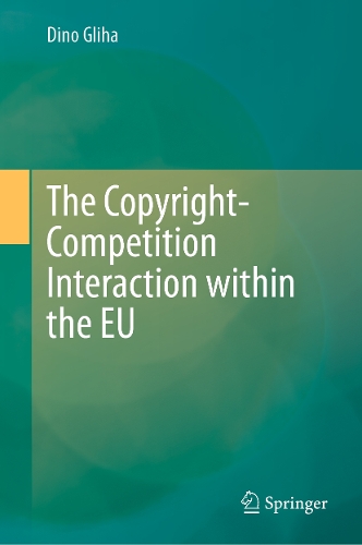 The Copyright-Competition Interaction within the EU.