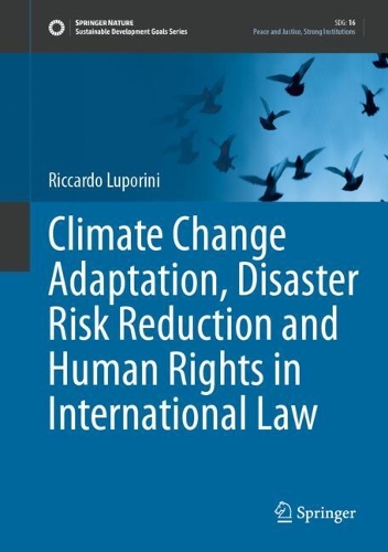 Climate Change Adaptation, Disaster Risk Reduction and Human Rights in International Law.