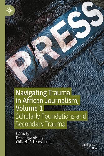 Navigating Trauma in African Journalism. Volume 1