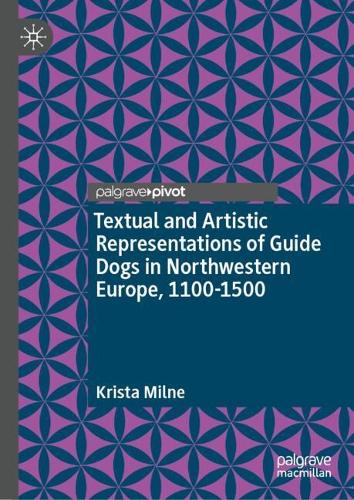 Textual and Artistic Representations of Guide Dogs in Northwestern Europe, 1100-1500.