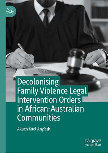 Decolonising Family Violence Legal Intervention Orders in African-Australian Communities.