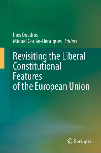 Revisiting the Liberal Constitutional Features of the European Union.