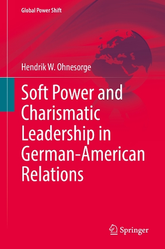 Soft Power and Charismatic Leadership in German-American Relations.
