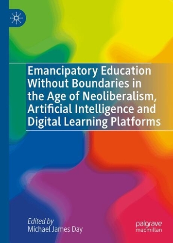 Emancipatory Education Without Boundaries in the Age of Neoliberalism, Artificial Intelligence and Digital Learning Platforms.