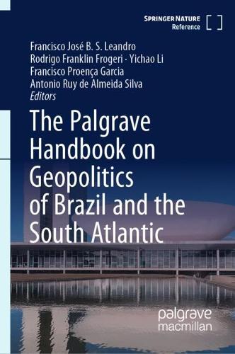 The Palgrave Handbook on Geopolitics of Brazil and the South Atlantic.