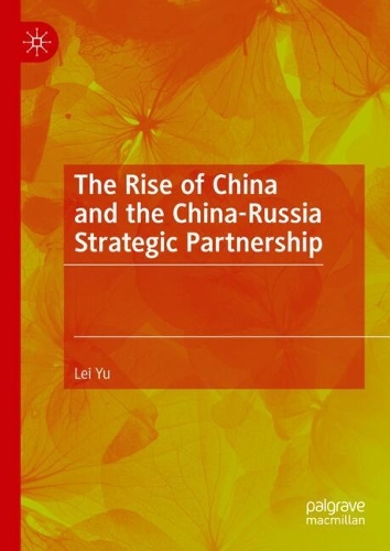 The Rise of China and the China-Russia Strategic Partnership.