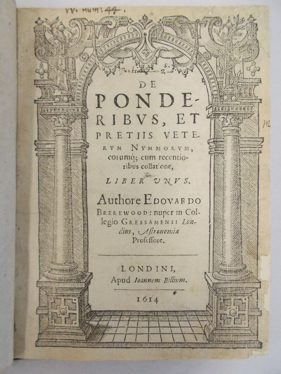 De Ponderibus et Pretiis Nummorum corumque cum recentioribus collation, liber unus. Londoni, apud Ioannem Billium, 1614.