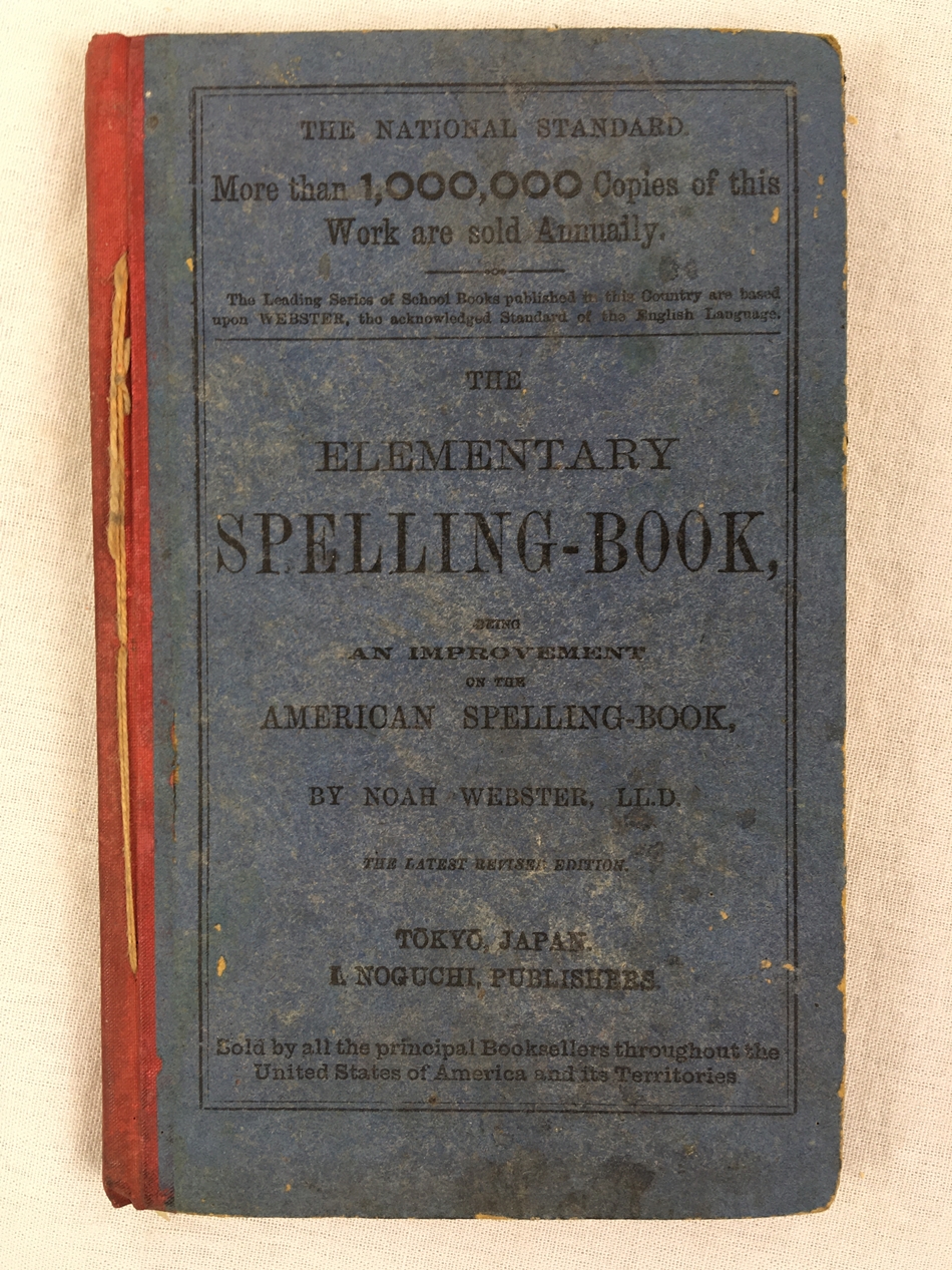 The Elementary Spelling Book by Noah Webster, L.L.D. Being an Improvement on the American Spelling Book. Tokyo, 1887.