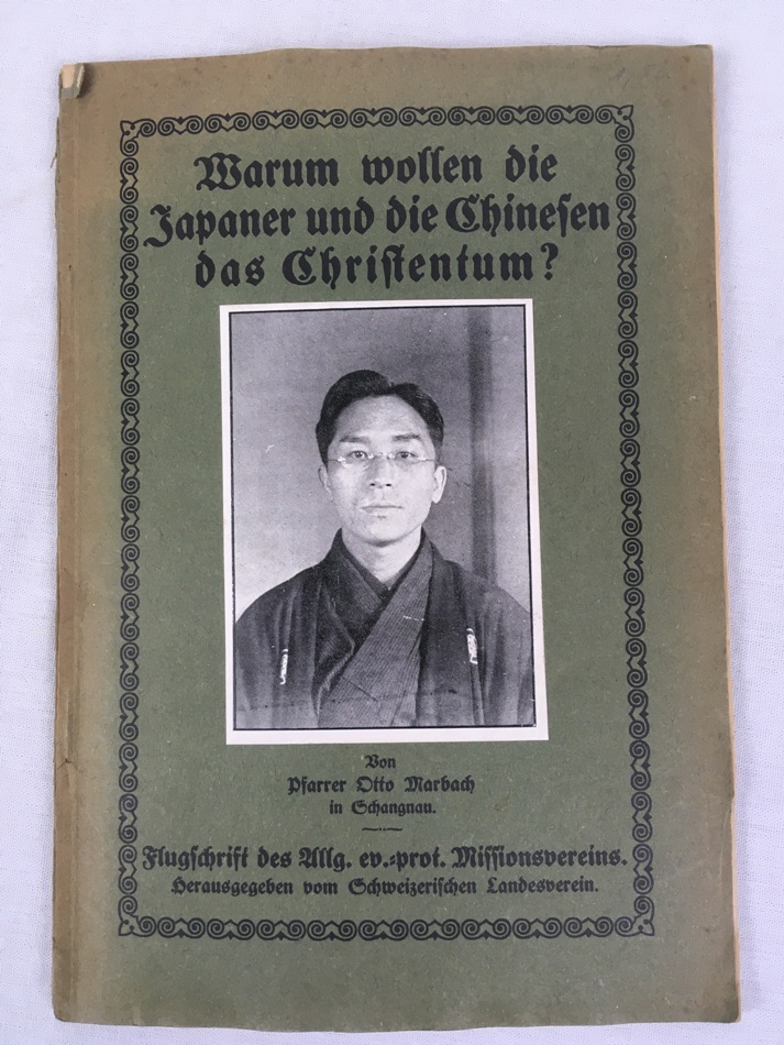Warum wollen die Japaner und die Chinesen das Christentum? Flugschrift des Allgemeinen Evangelisch-Protestantischen Missionsvereins 23, Herausgegeben von Schweizerischen Landesverein,  [Zuerich], [1917/18].