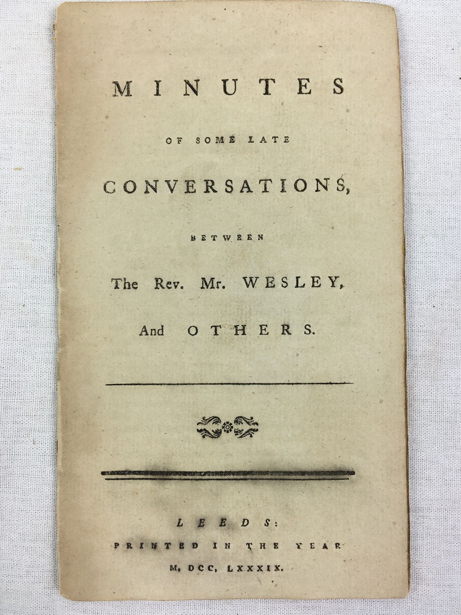 Minutes of some Late Conversations, between the Rev. Mr. Wesley, and Others. Leeds, 1789.